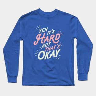 Yeh It's Hard But That's Okay Long Sleeve T-Shirt